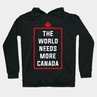 The world needs more canada Hoodie